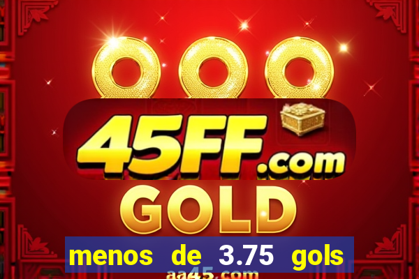 menos de 3.75 gols o que significa